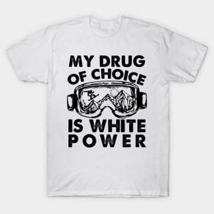 My Drug Of Choice Is White Powder Snowboarding T-Shirt